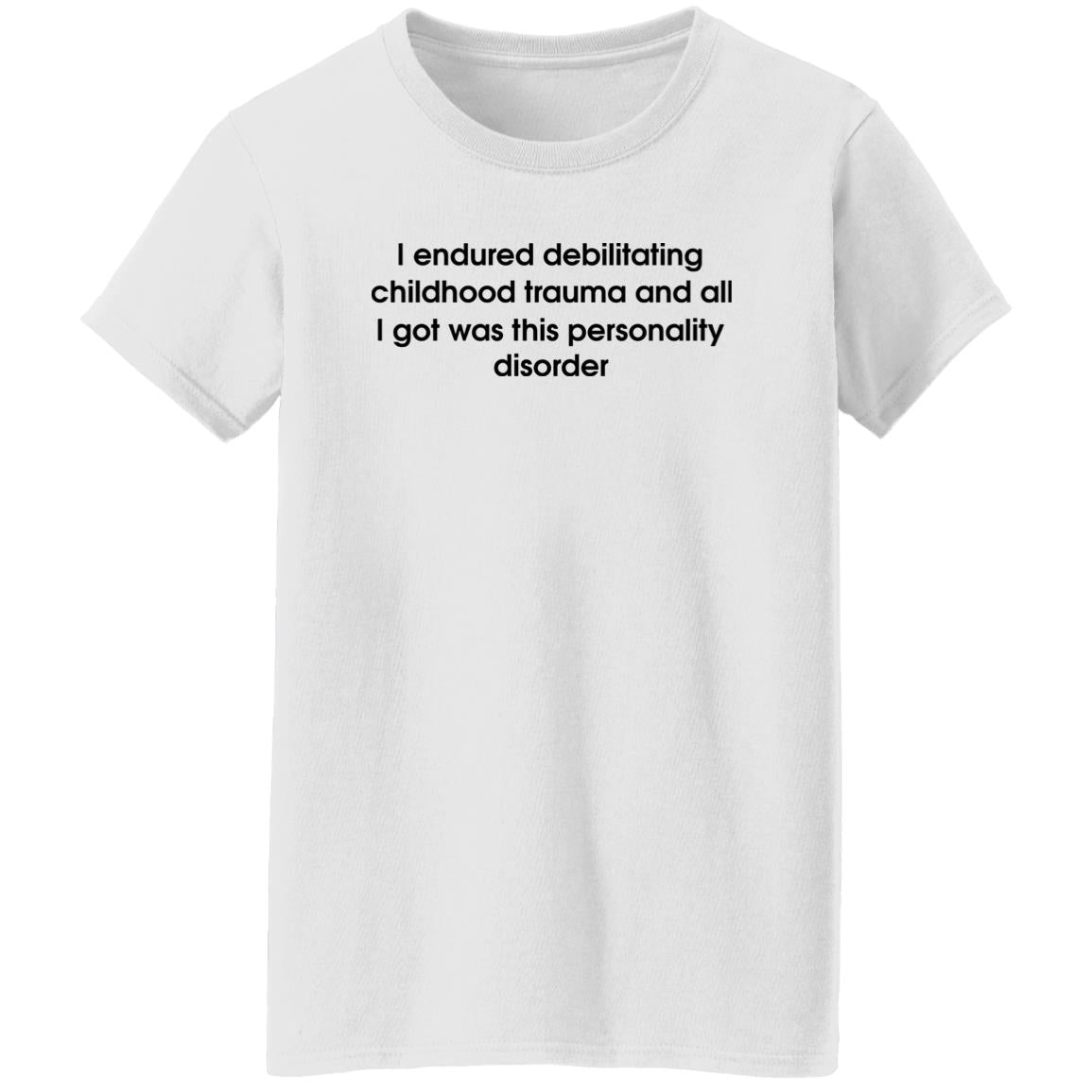 I Endured Debilitating Childhood Trauma Shirt
