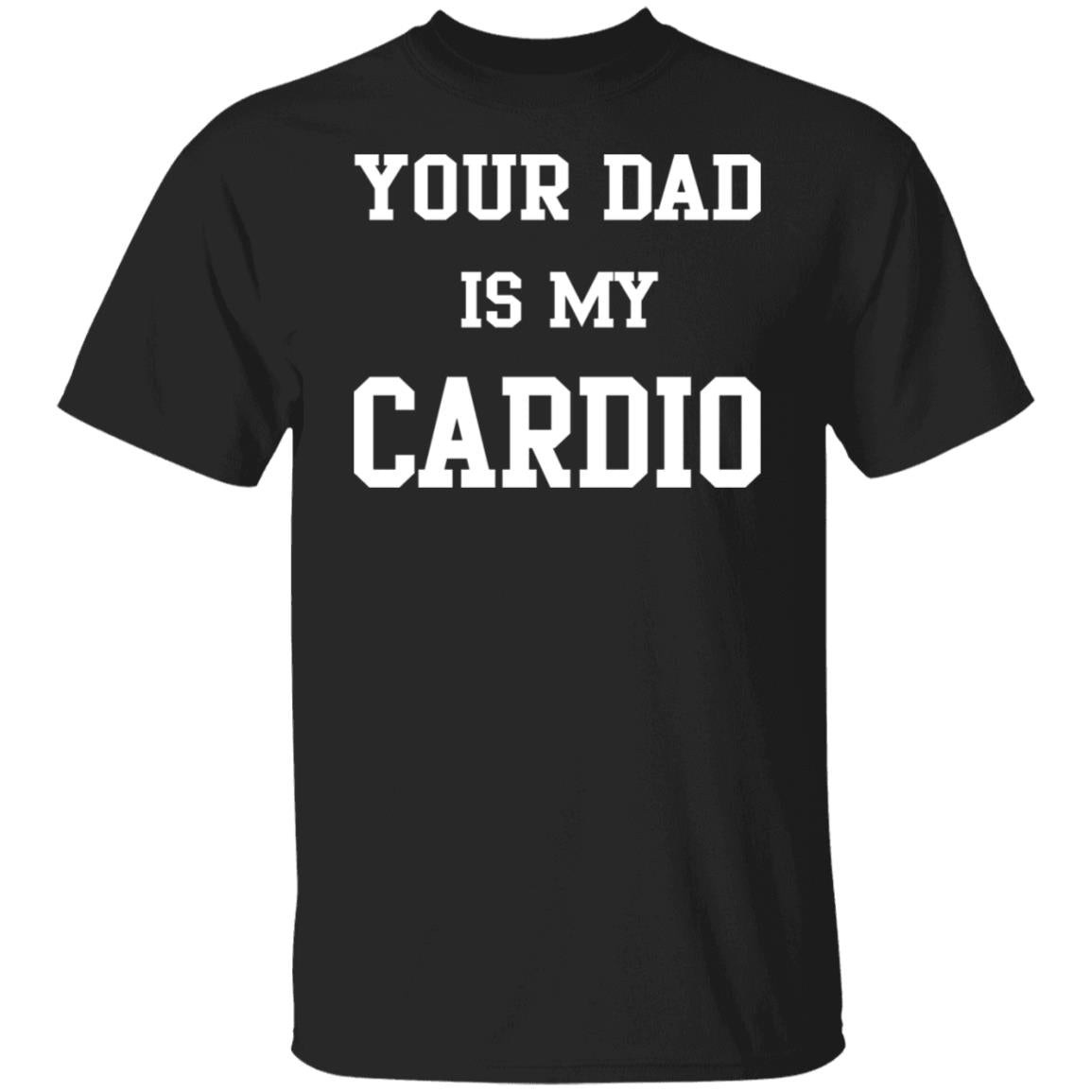 Your Dad Is My Cardio Sweatshirt