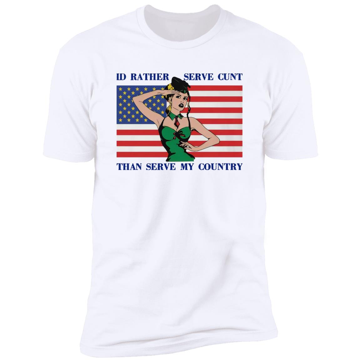 I'd Rather Serve Cunt Than Serve My Country Shirt