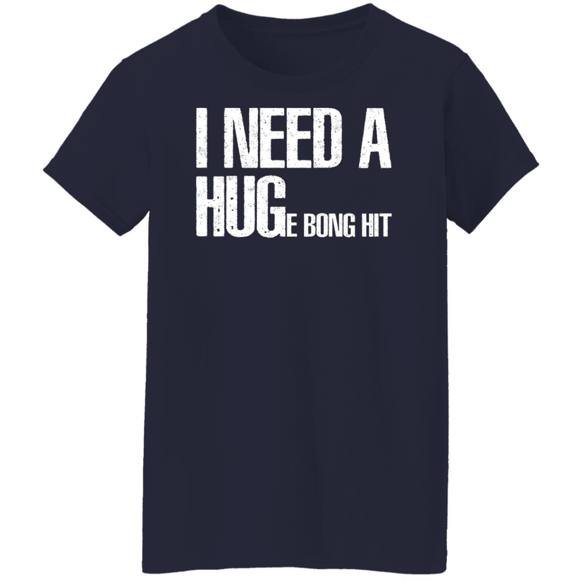 I Need A Hug-E Bong Hit Shirt