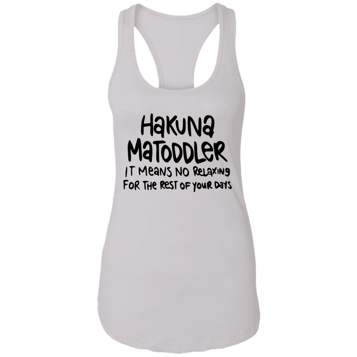 Hakuna Matoddler It Means No Relaxing For The Rest Of Your Days Shirt