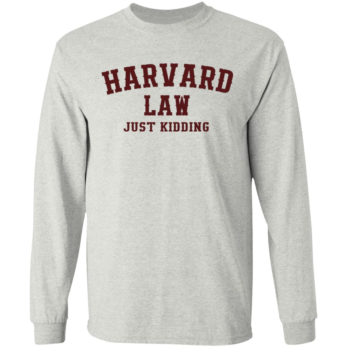 Harvard Law Just Kidding Shirt