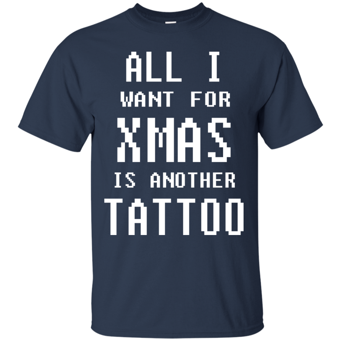 All I Want For Xmas Is Another Tattoo Shirt, Sweatshirt - TeeDragons