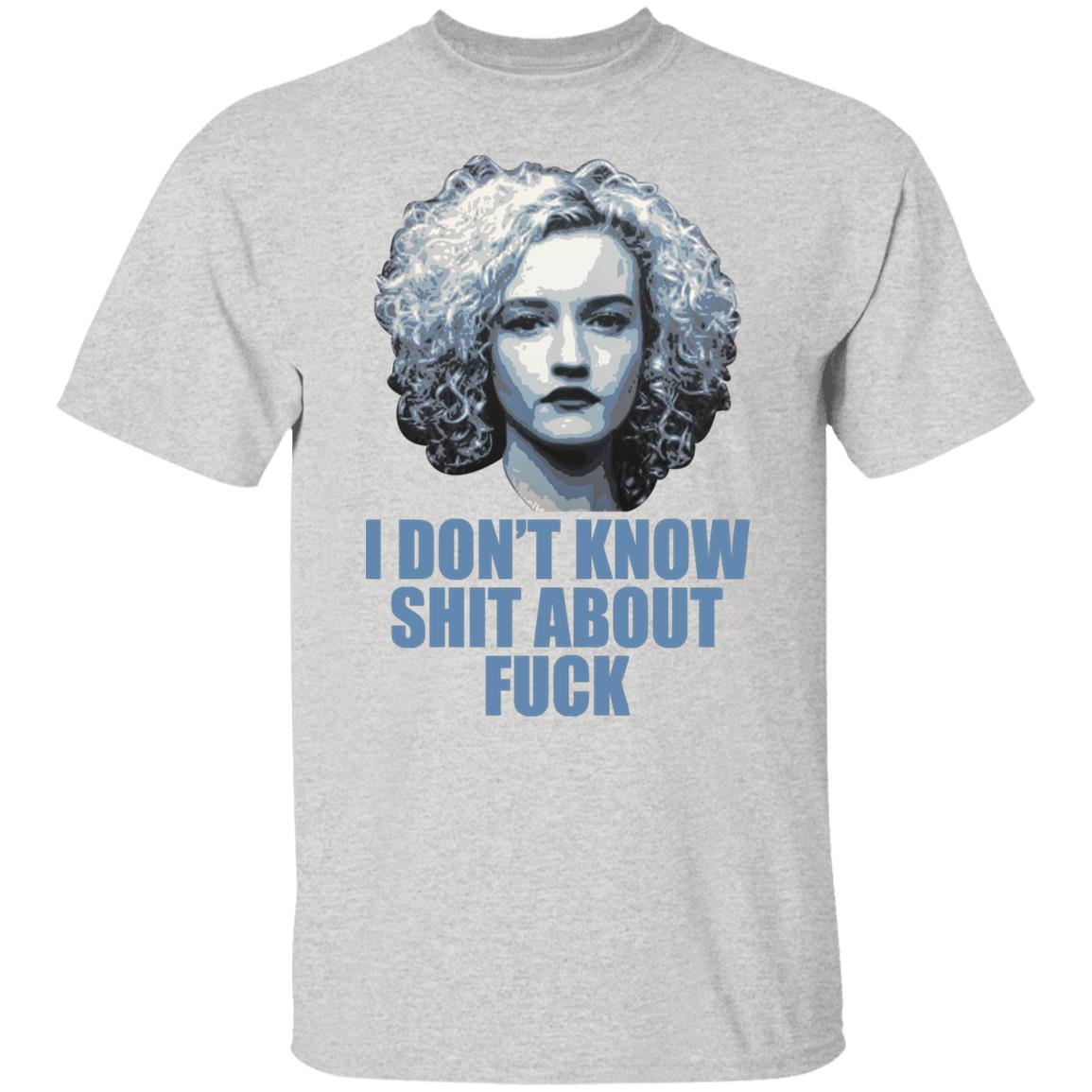 Ruth Langmore I Don’t Know Shit About F-ck Shirt