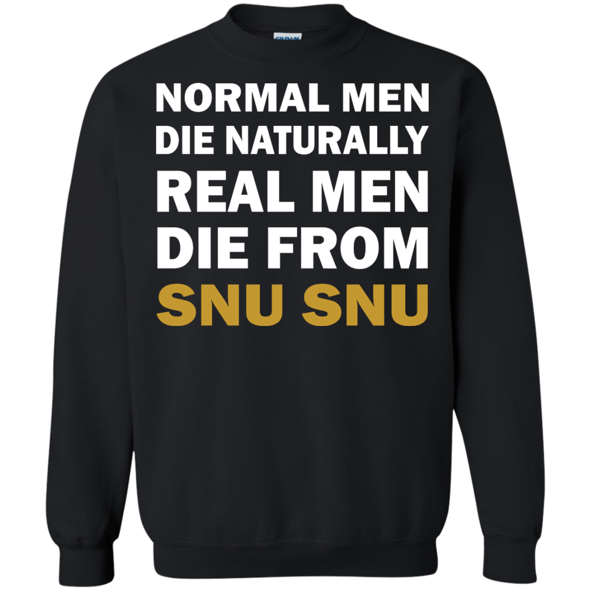 Normal Men Die Naturally - Real Men Die From Snu Snu T-Shirt - TeeDragons