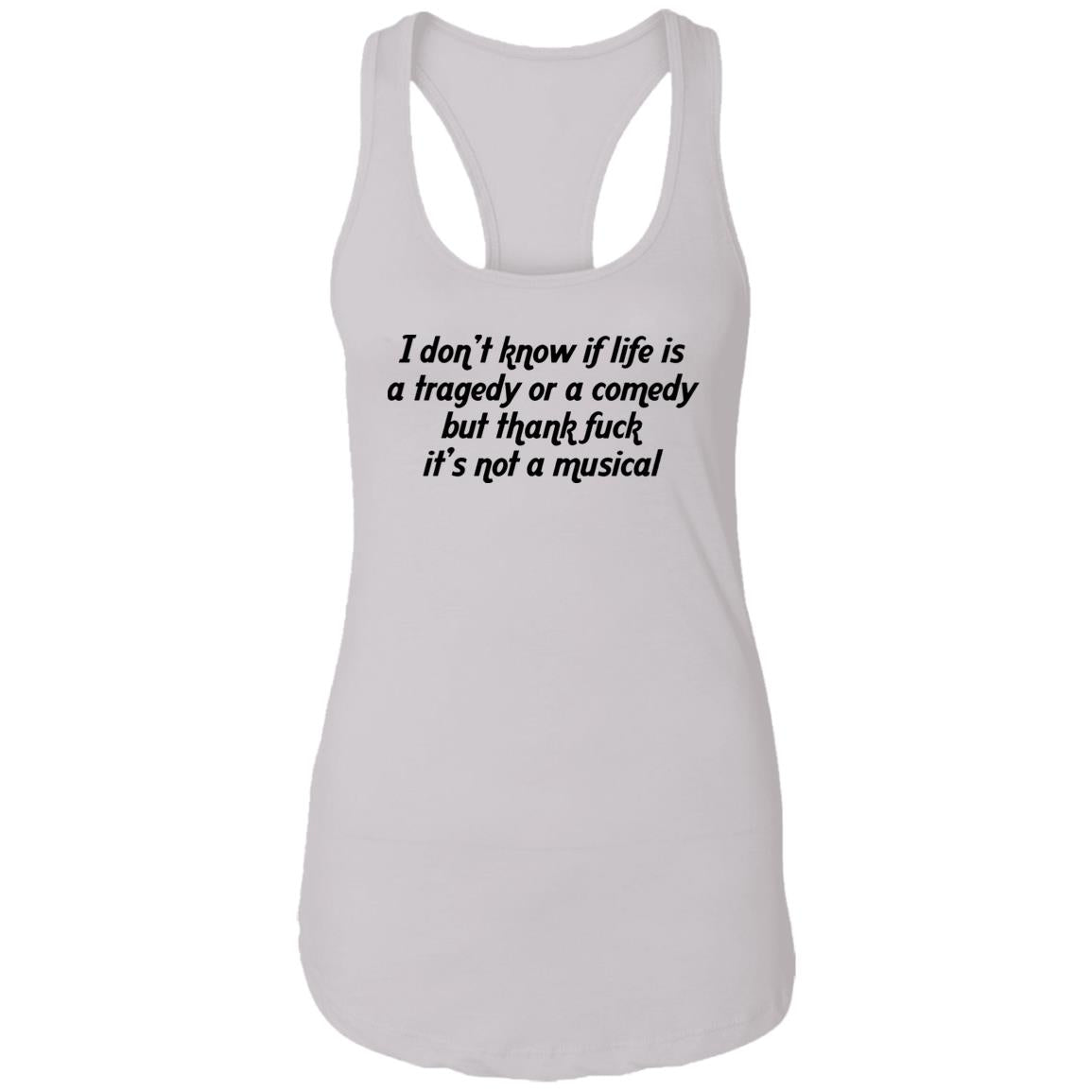I Don’t Know If Life Is A Tragedy Or A Comedy Shirt