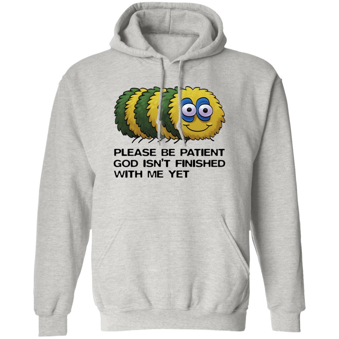 Please Be Patient God Isn't Finished With Me Yet Shirt