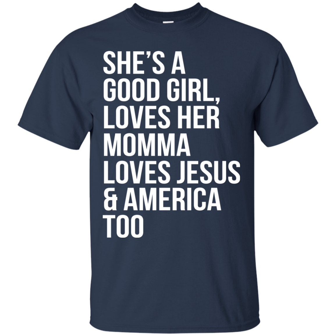 She's A Good Girl, Loves Her Momma Loves Jesus And America Too Shirt - TeeDragons