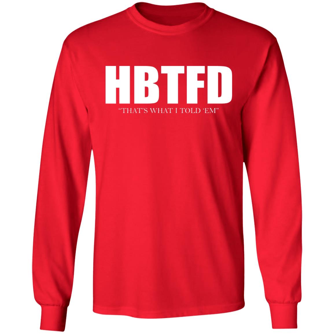HBTFD - That's What I Told Em Shirt
