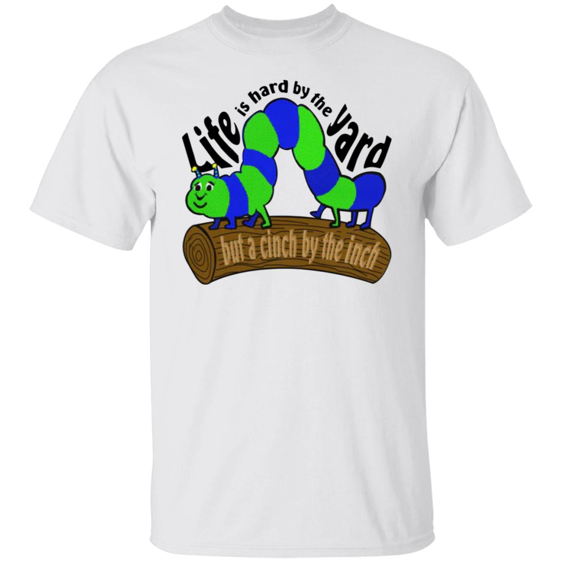 Life Is Hard By The Yard But A Cinch By The Inch Shirt