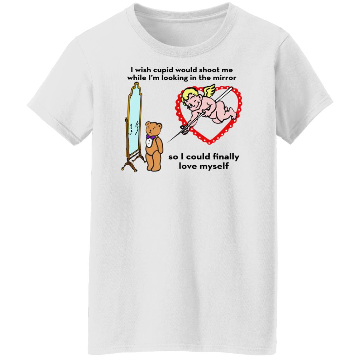 I Wish Cupid Would Shoot Me So I Could Finally Love Myself Shirt