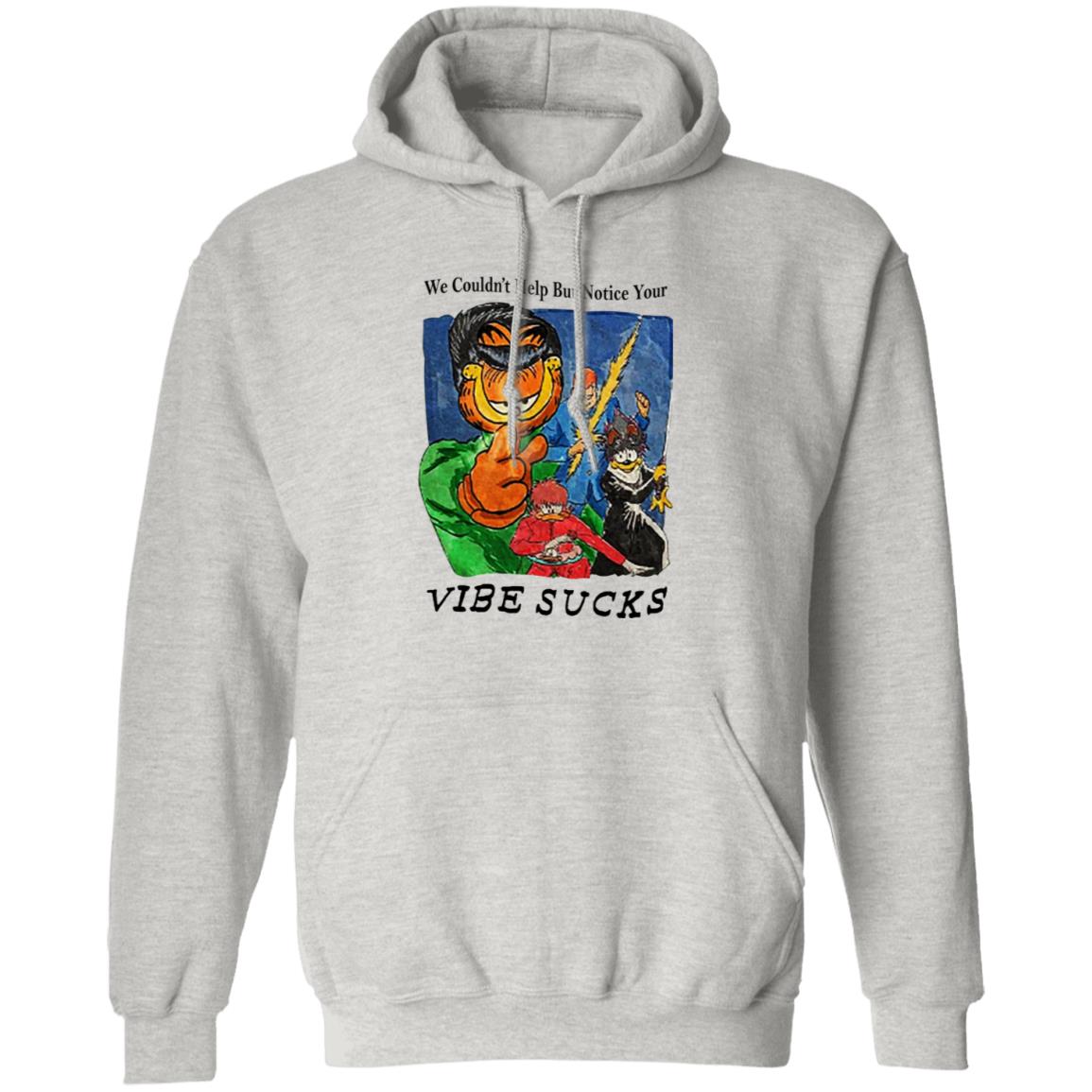Garfield We Couldn’t Help But Notice Your Vibe Sucks Shirt