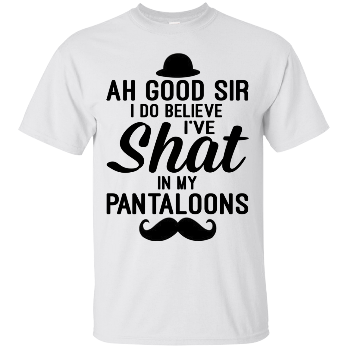 Ah Good Sir I Do Believe I've Shat In My Pantaloons Shirt - TeeDragons