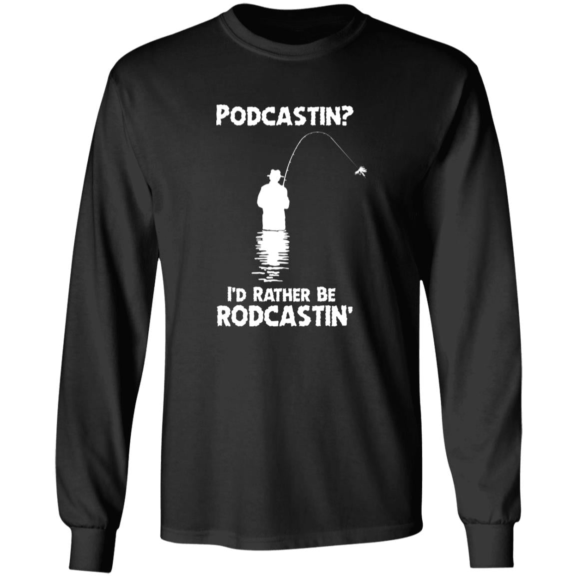 Podcastin I'd Rather Be Rodcastin' Shirt