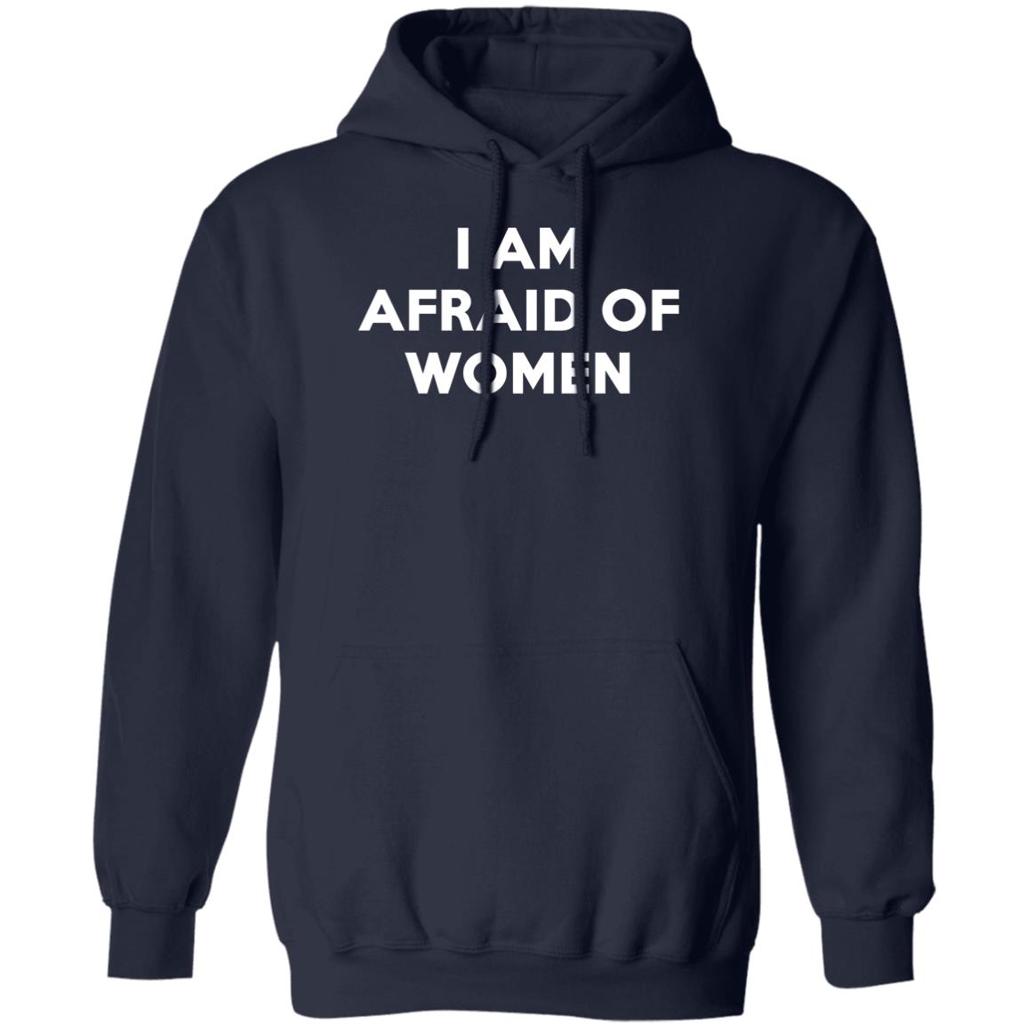 I Am Afraid Of Women Shirt