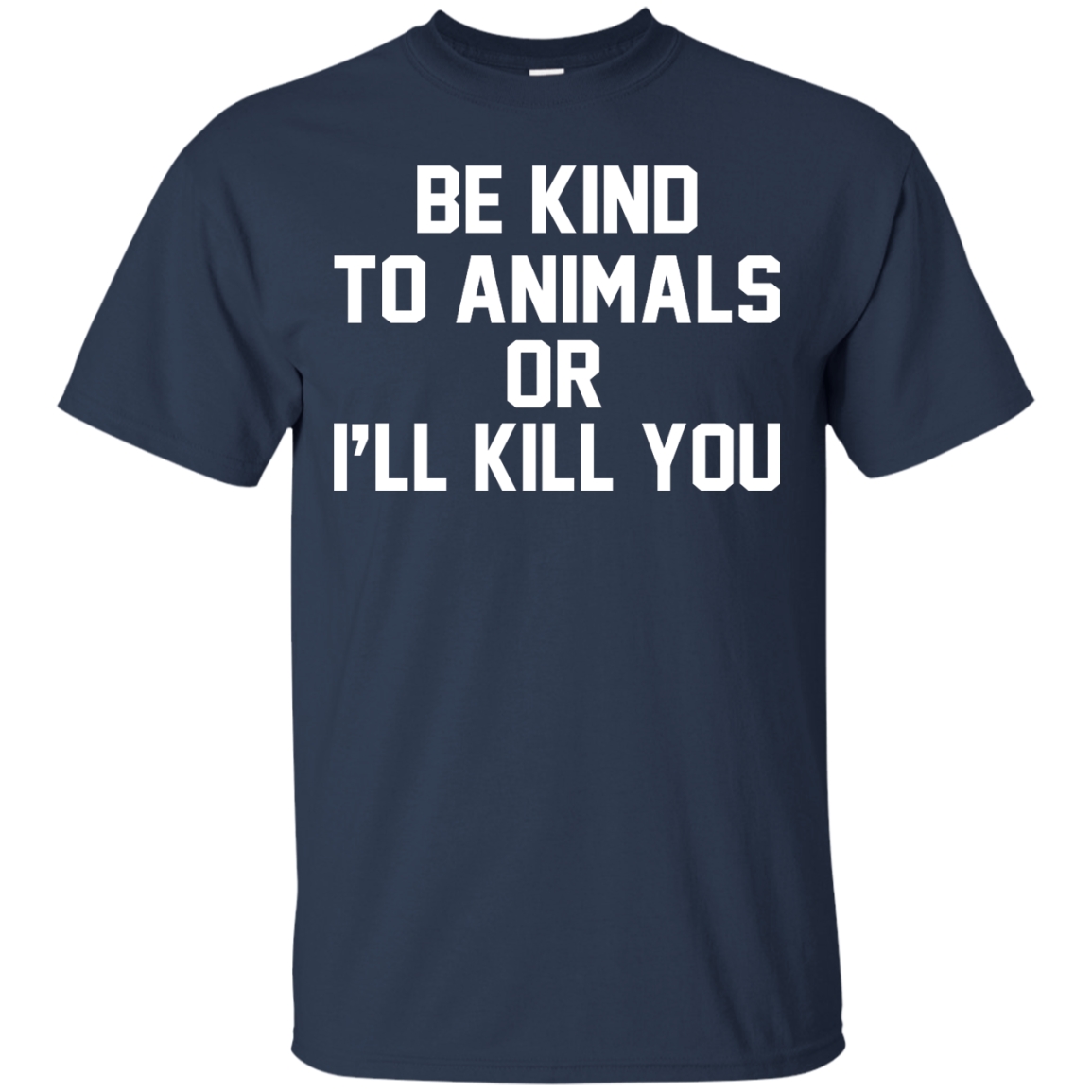 Be Kind To Animals Or I'll Kill You Shirt, Hoodie, Tank - TeeDragons