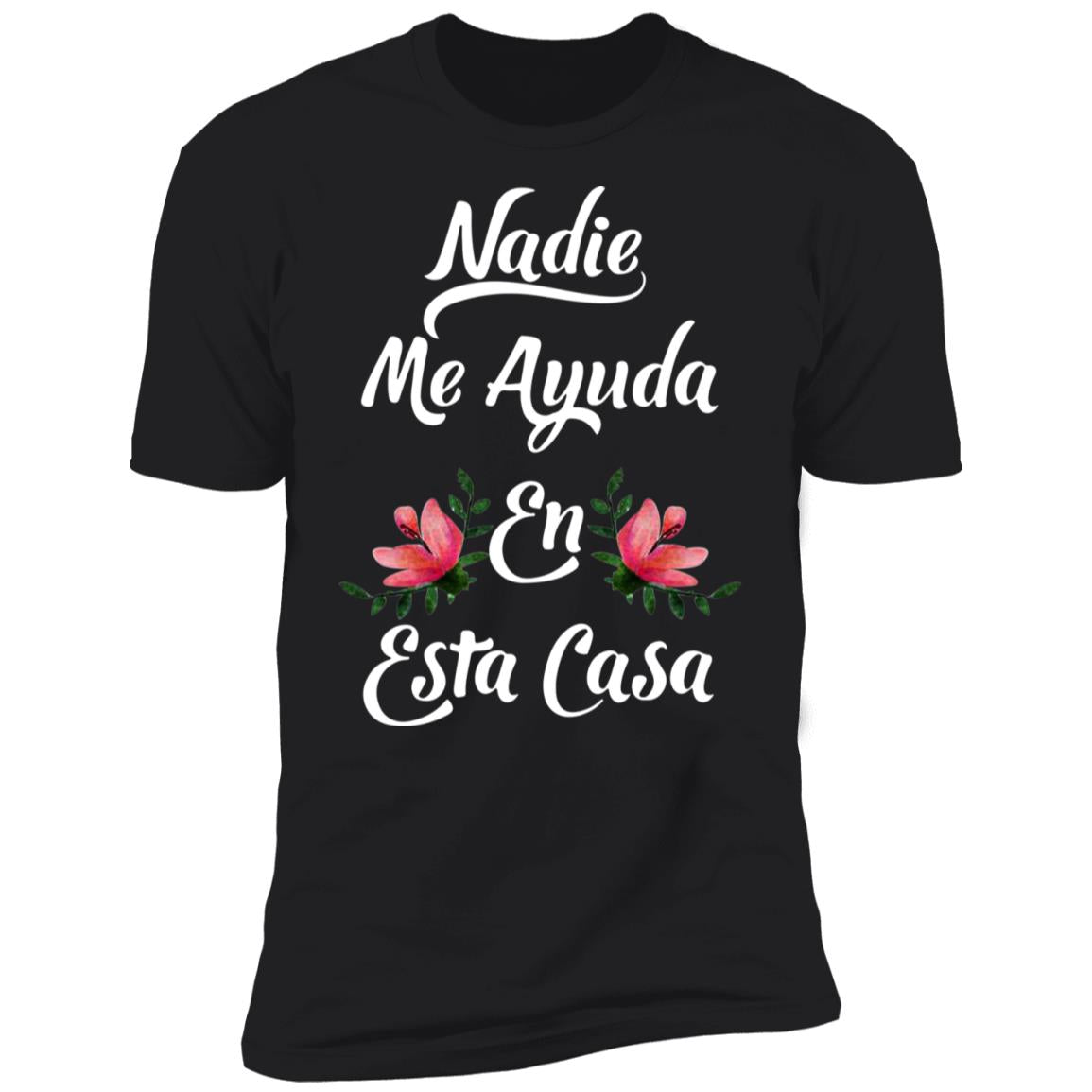 Nadie Me Ayuda En Esta Casa Shirt