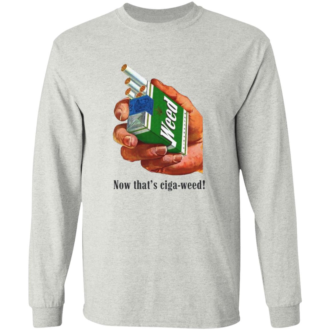 Now That's Ciga-Weed Shirt