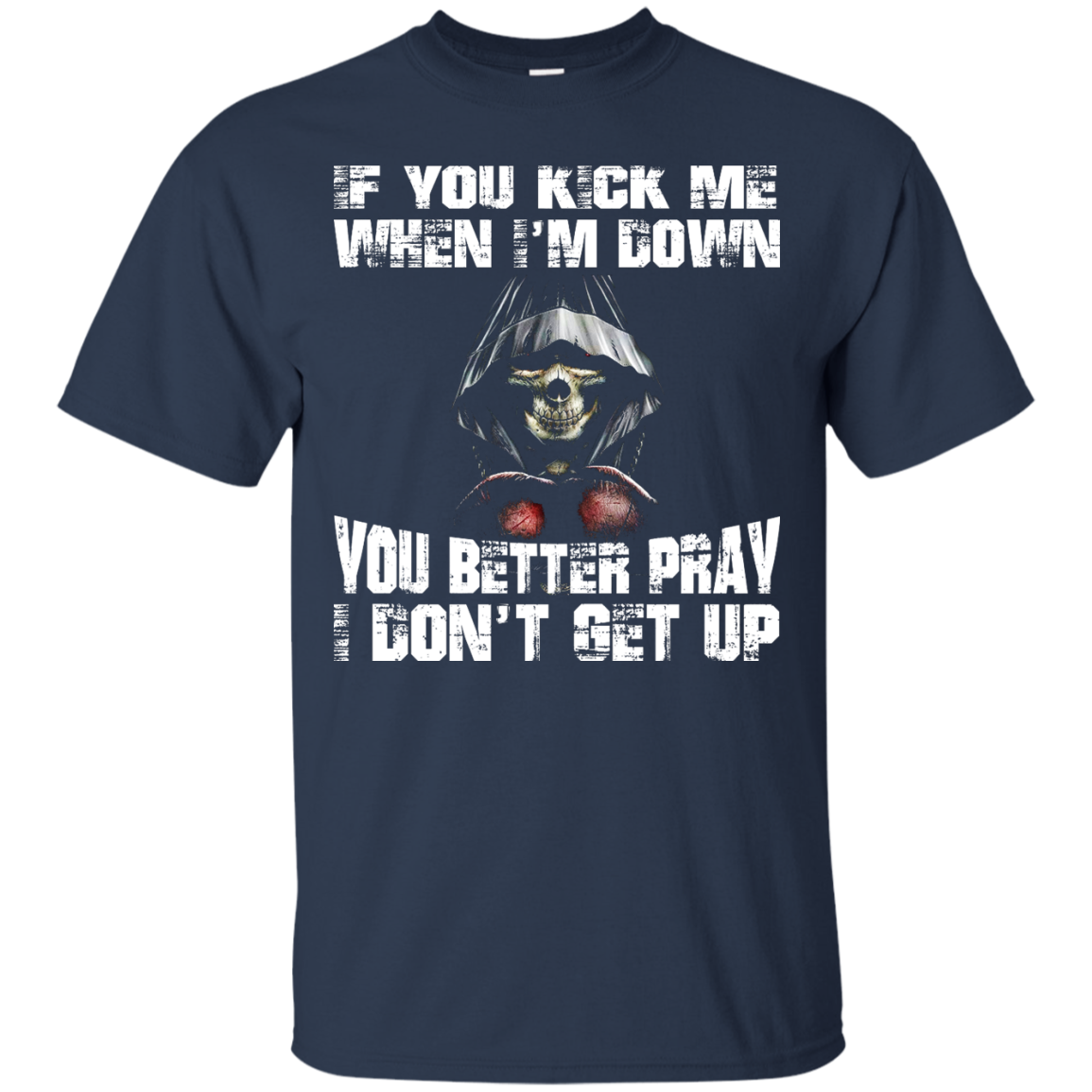 If You Kick Me When I'm Down You Better Pray I Don't Get Up Shirt, Hoodie - TeeDragons