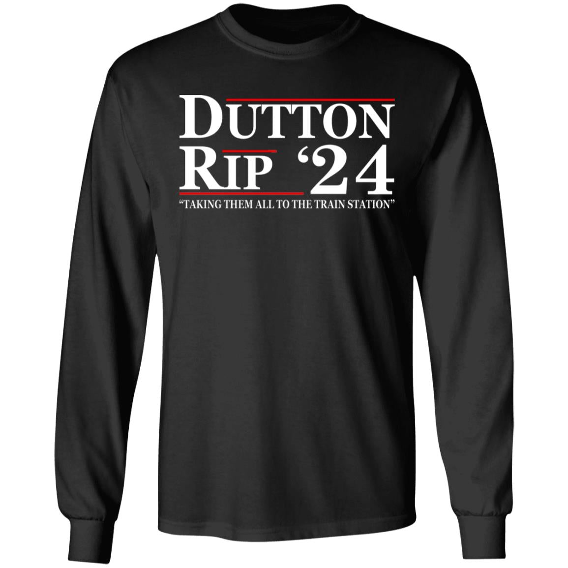 Dutton Rip 24 - Take Them All To The Train Station Shirt