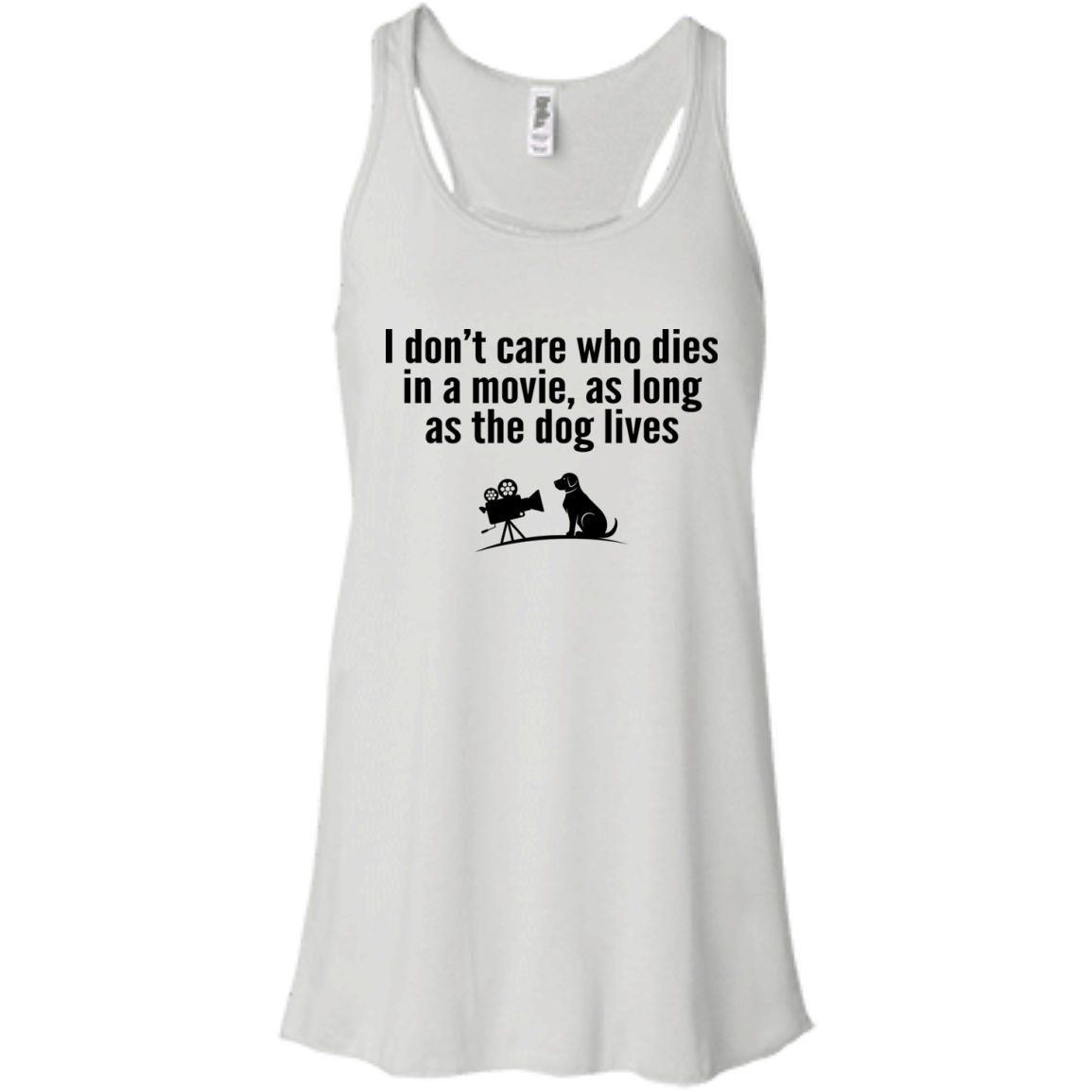 I Don't Care Who Dies In A Movie, As Long As The Dog Lives Shirt, Tank - TeeDragons