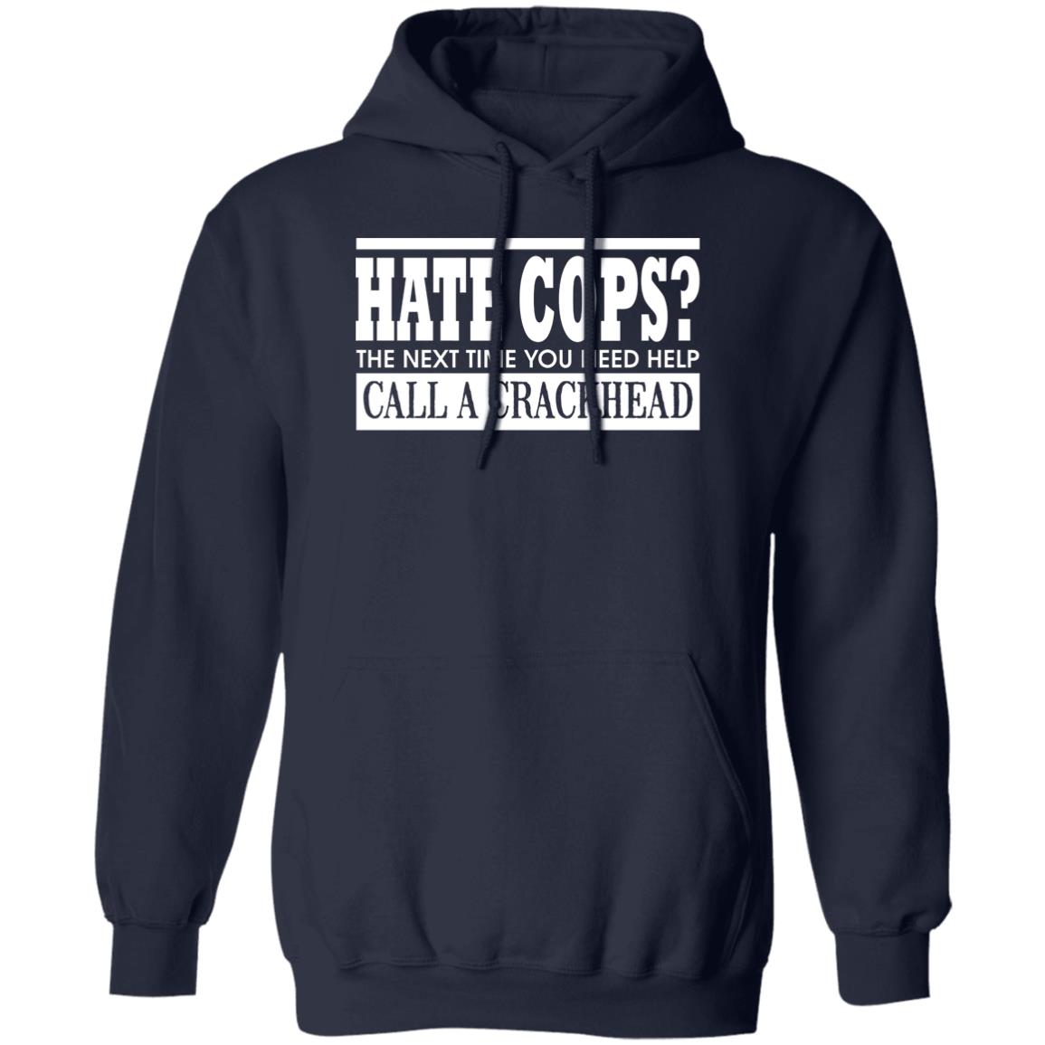 Hate Cops The Next Time You Need Help Call A Crackhead Shirt