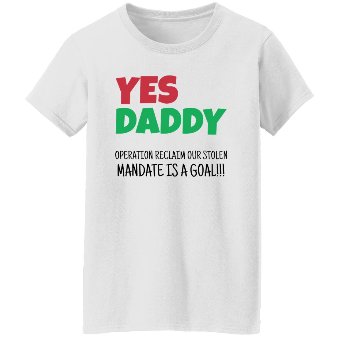 Yes Daddy Operation Reclaim For Stolen Mandate Is A Goal Shirt