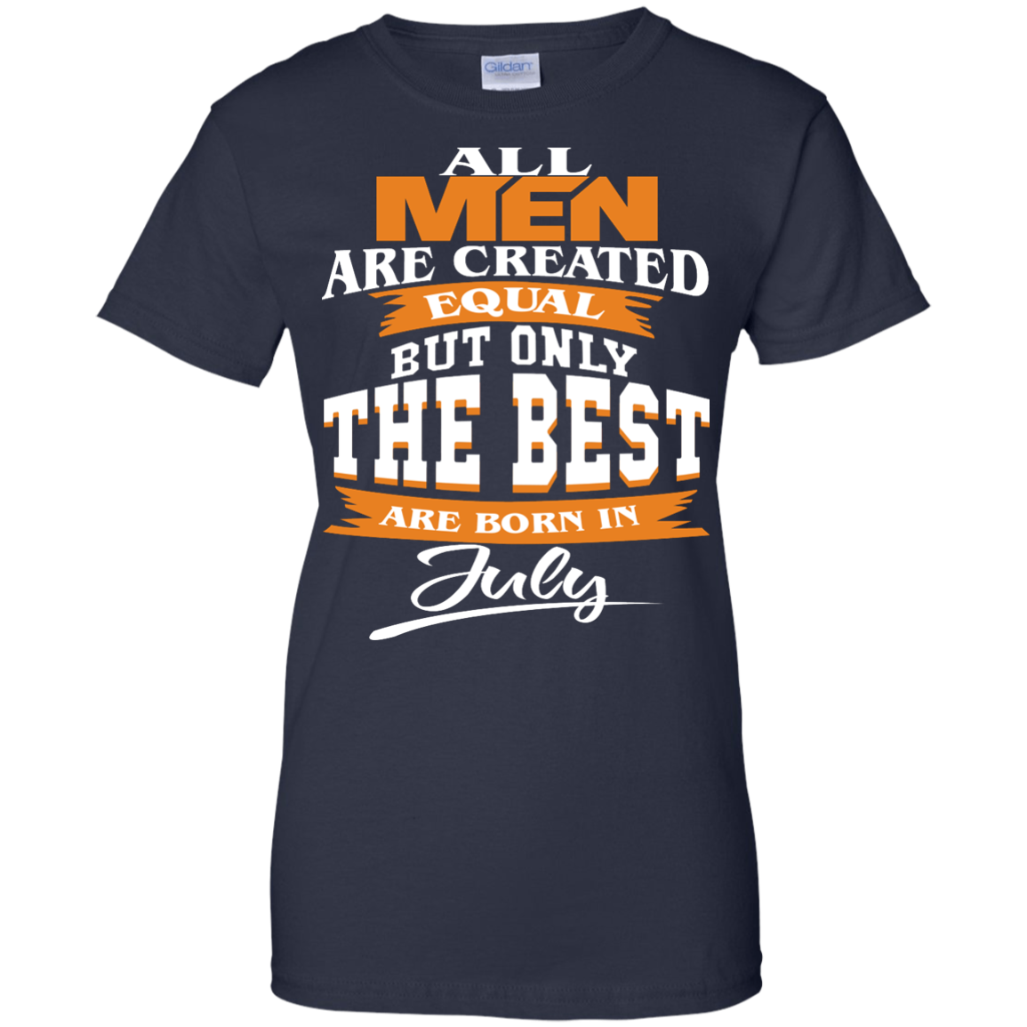 All Men Are Created Equal But Only The Best Are Born In July Shirt, Hoodie - TeeDragons