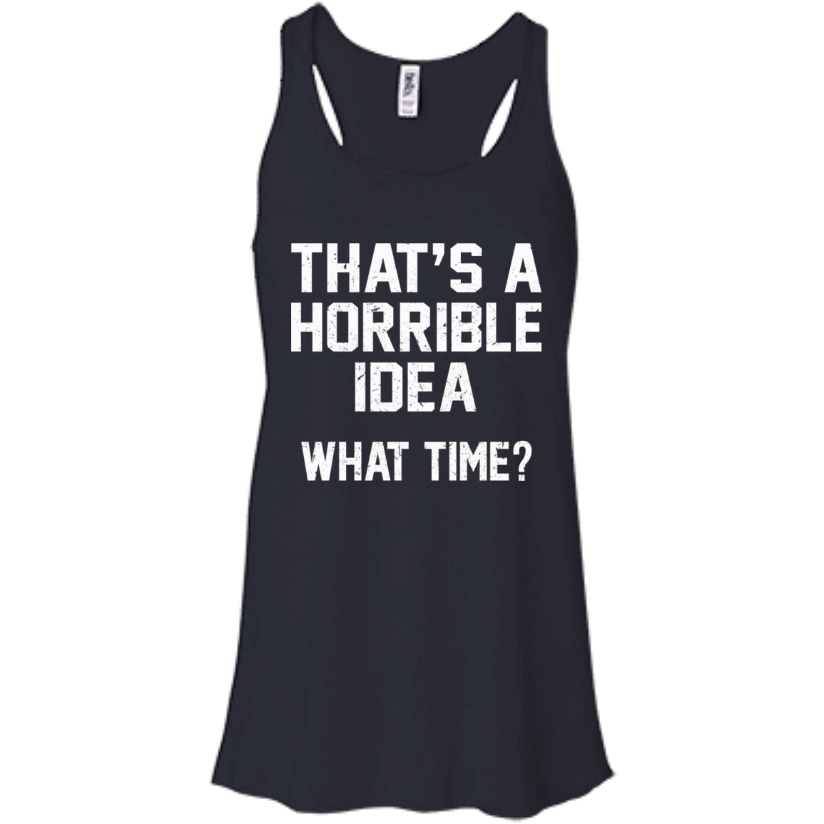 That's A Horrible Idea - What Time? Shirt, Hoodie, Tank - TeeDragons