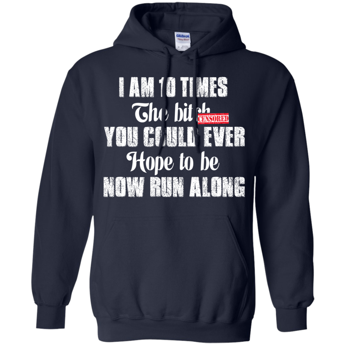 I Am 10 Times The Bitch You Could Ever Hope To Be Now Run Along T-Shirt - TeeDragons