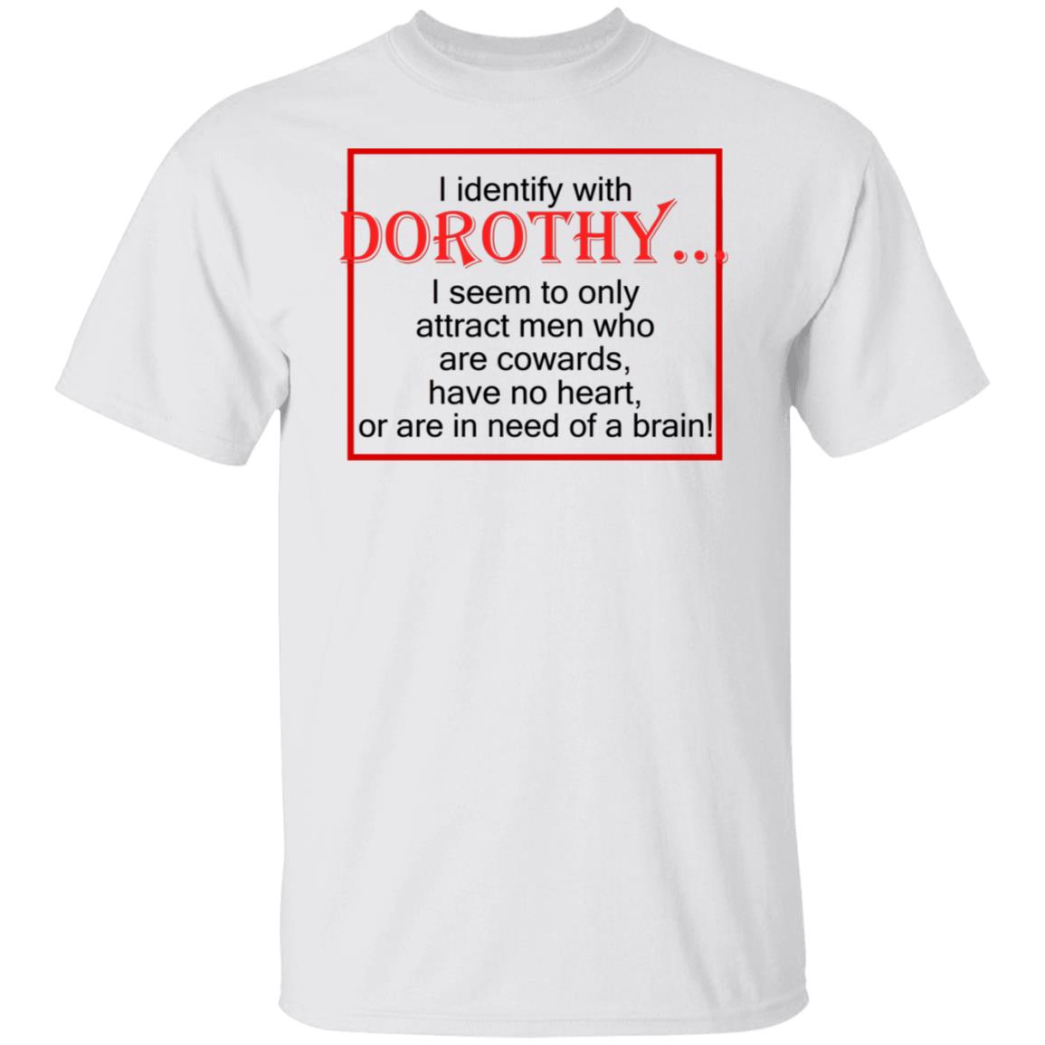 I Identify With Dorothy I Seem To Only Attract Men Shirt