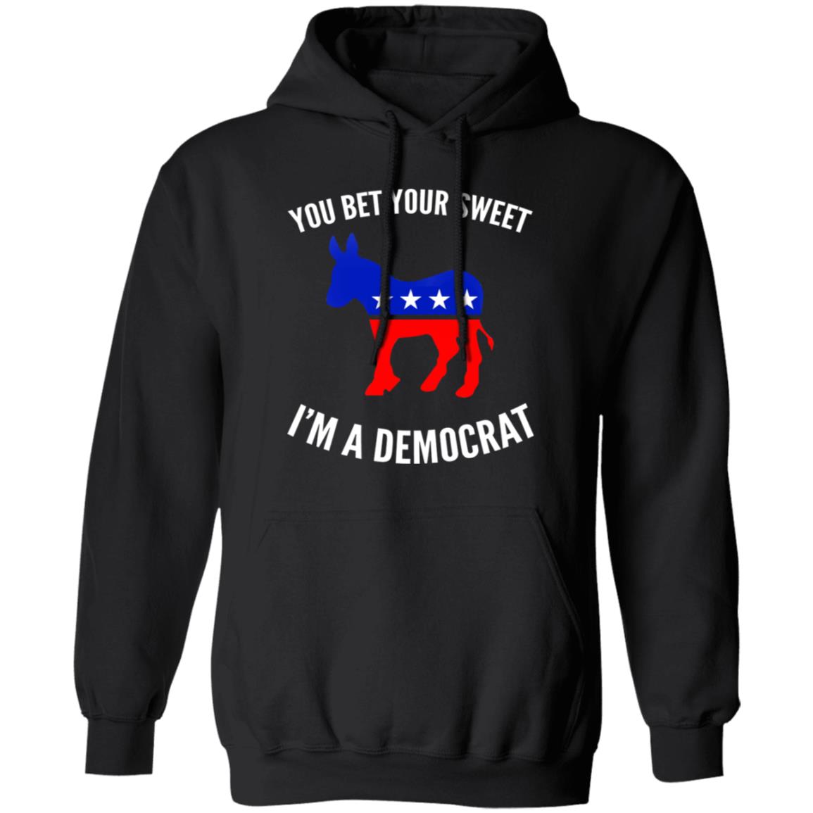 You bet your sweet i'm a democrat shirt