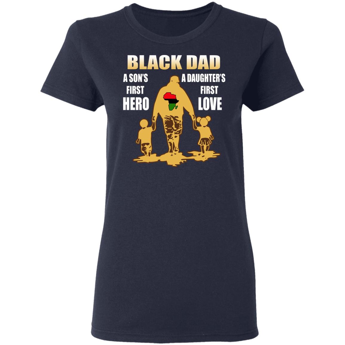 Black Dad - A Son's First Hero A Daughter's First Love Shirt - TeeDragons