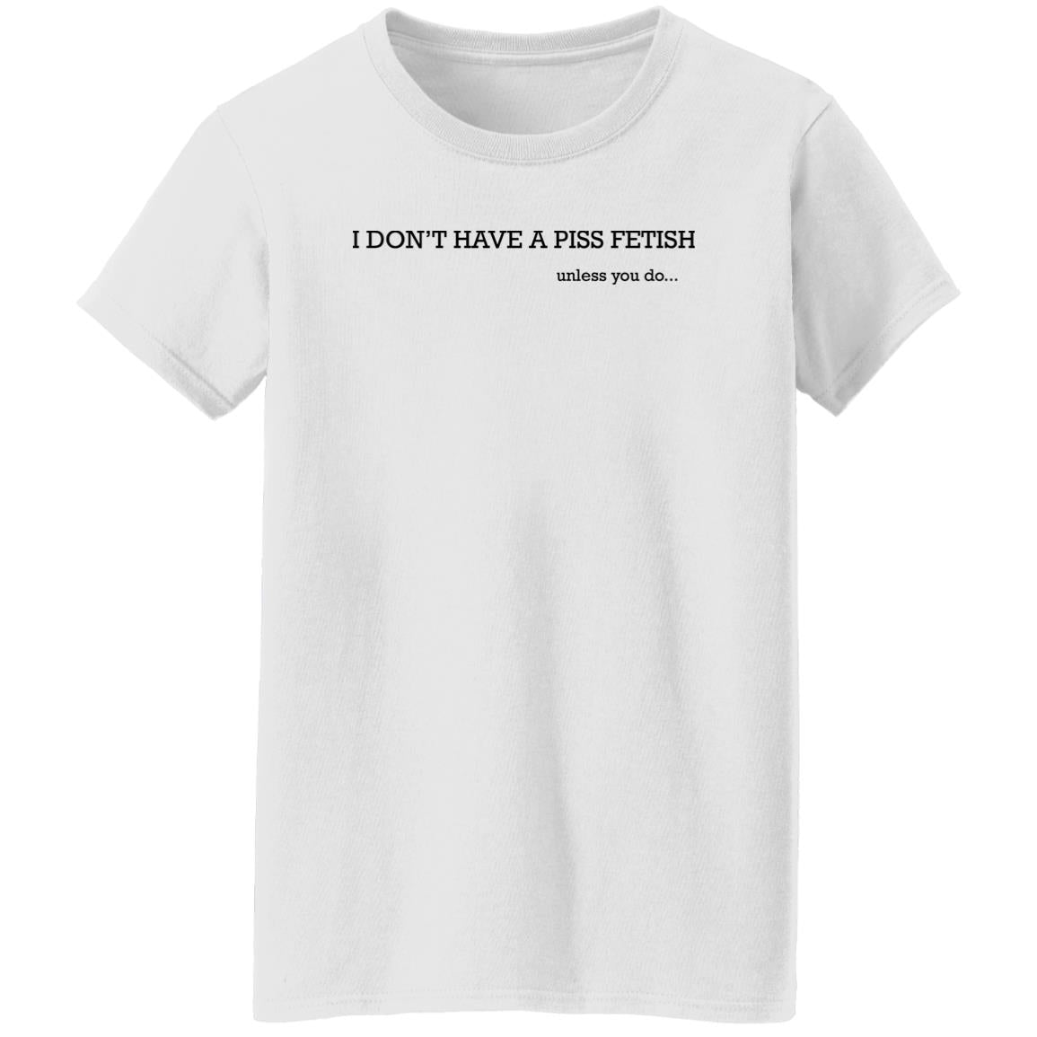 I Don’t Have A Piss Fetish Shirt