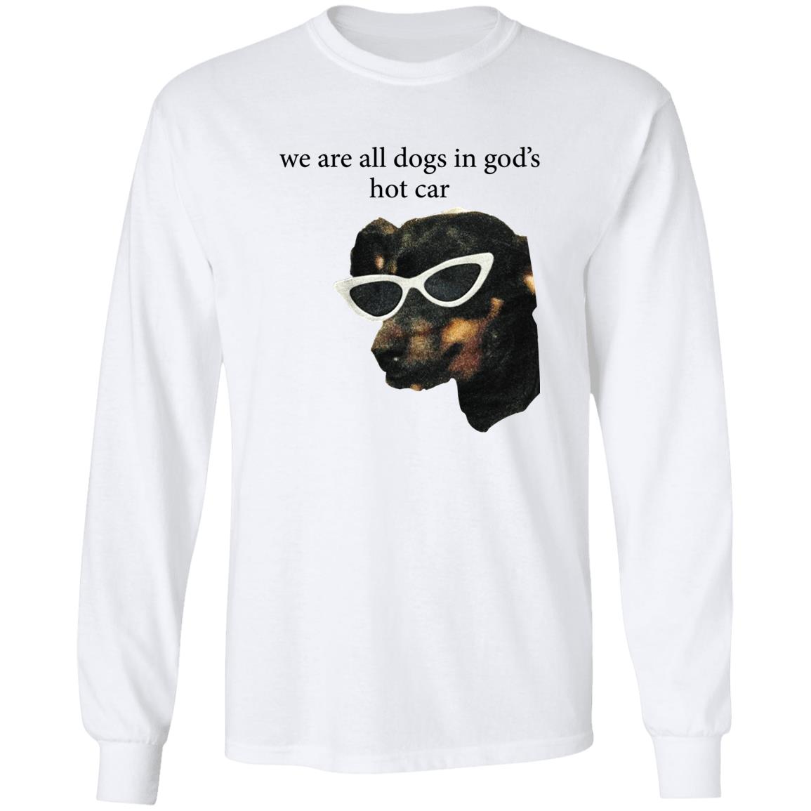 We Are All Dogs In God’s Hot Car Shirt