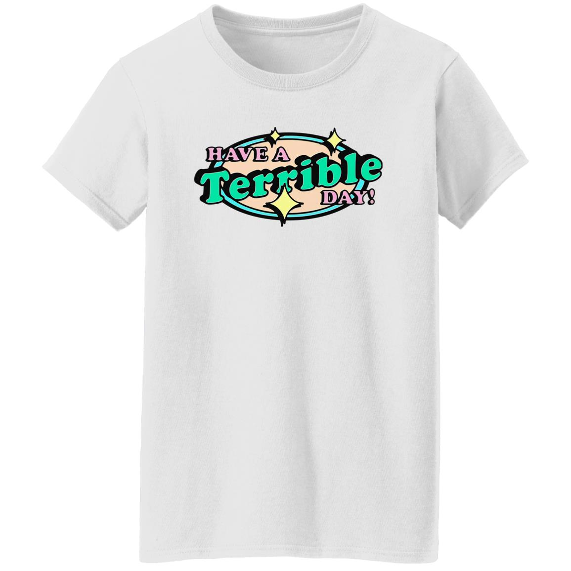 Have A Terrible Day Shirt