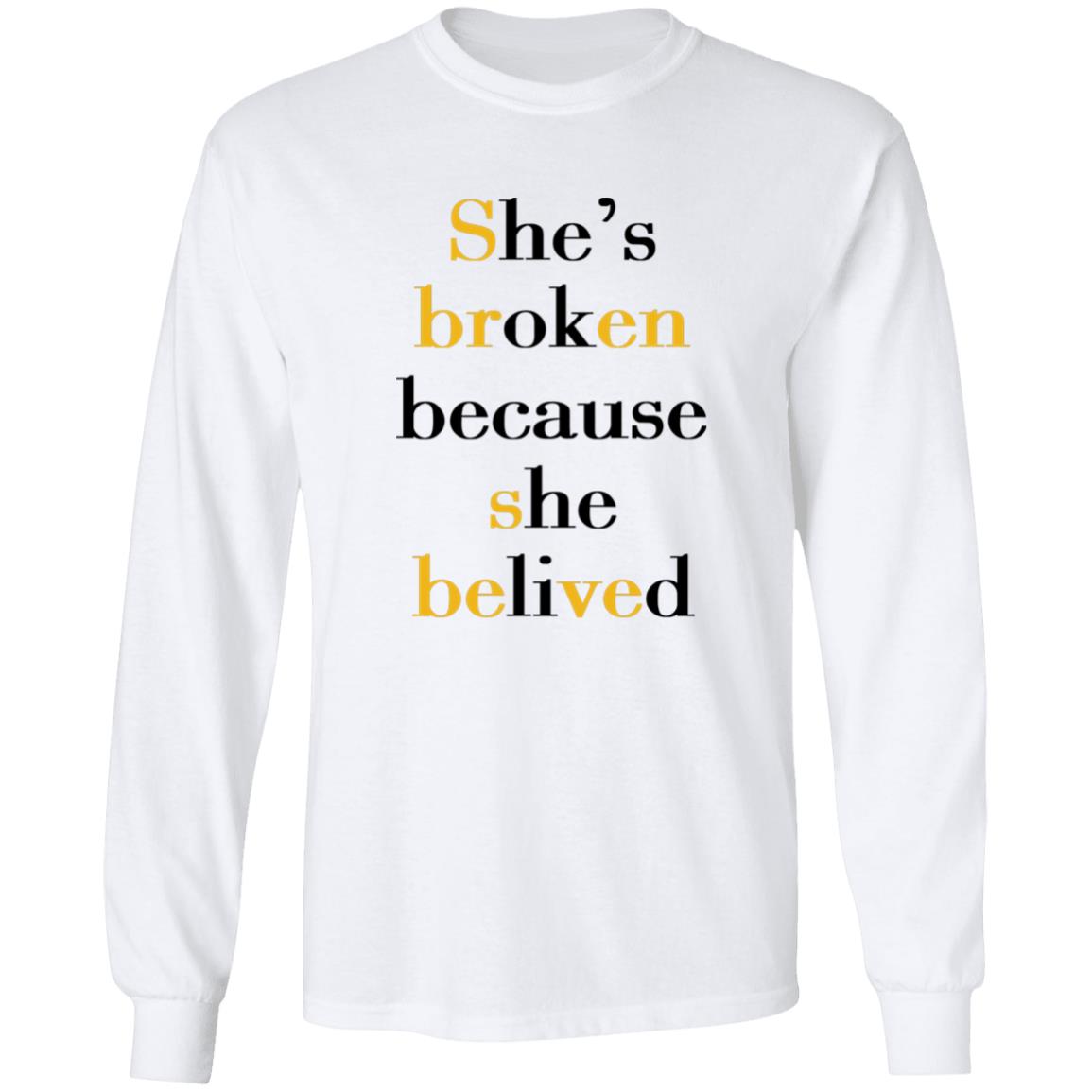 She's Broken Because She Believed Shirt