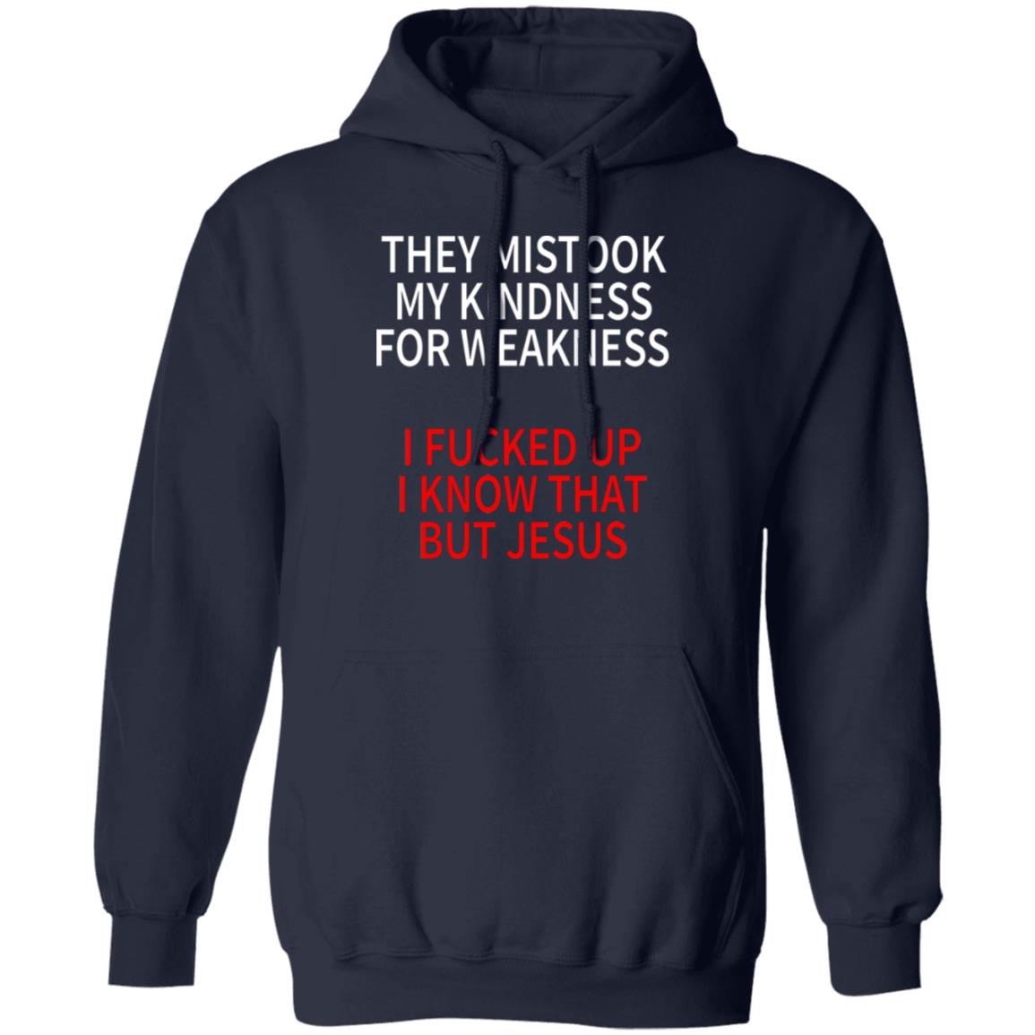 They Mistook My Kindness For Weakness Shirt