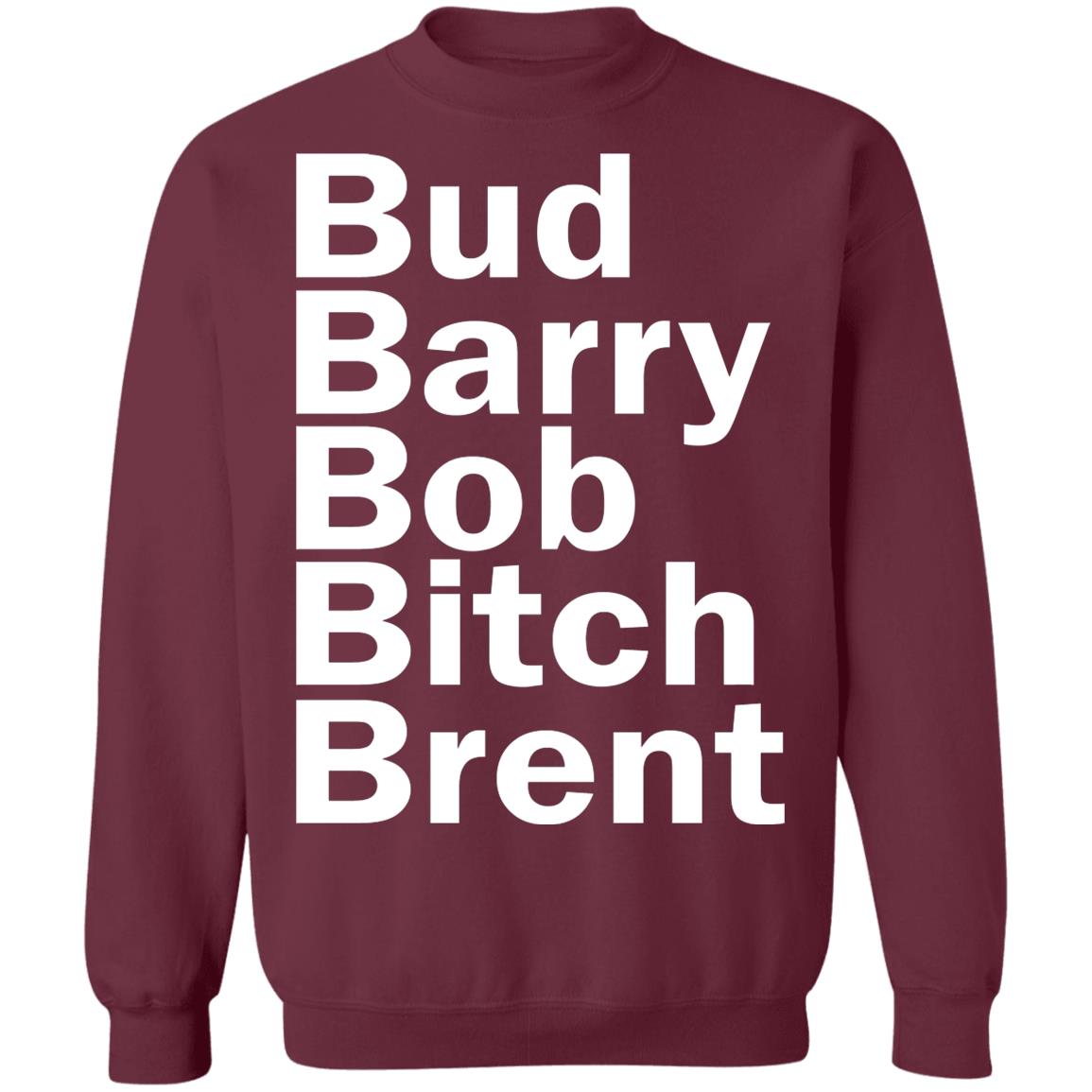 Bud - Barry - Bob - Bitch - Brent Shirt