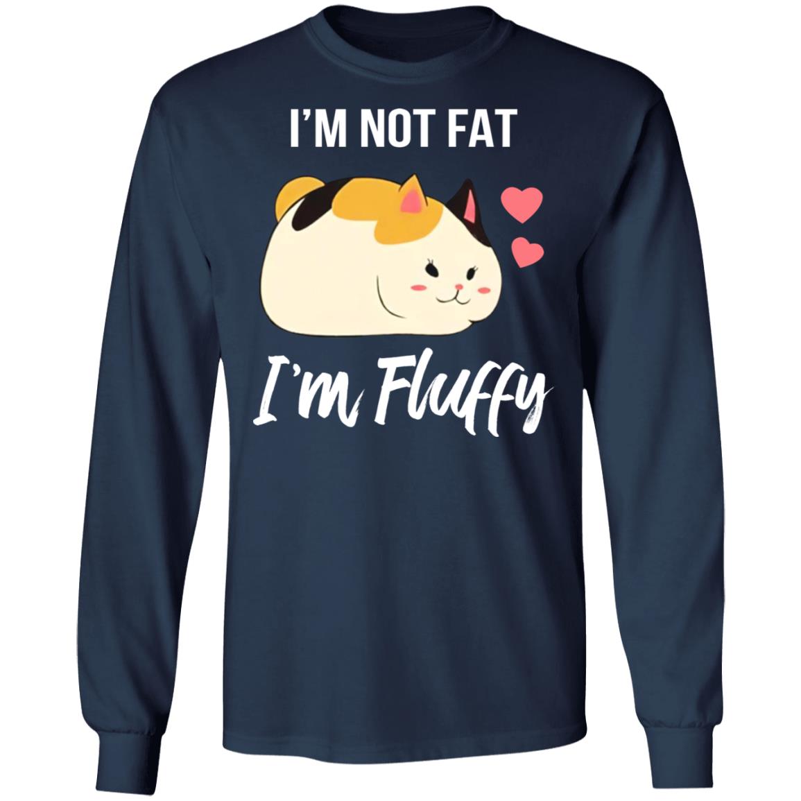 I'm not fat I'm fluffy shirt