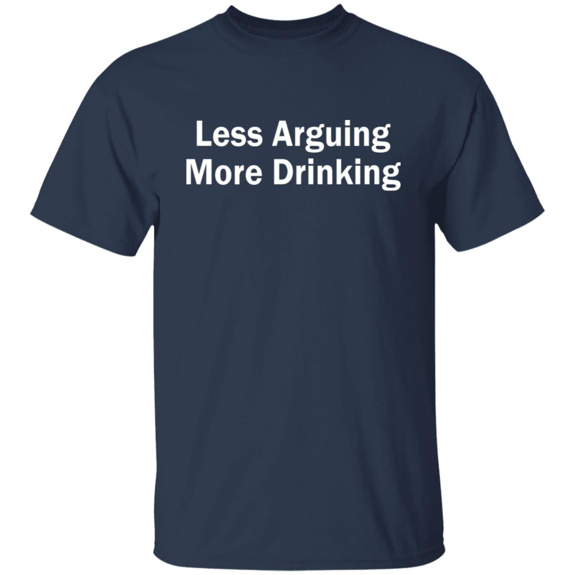 Less arguing more drinking shirt