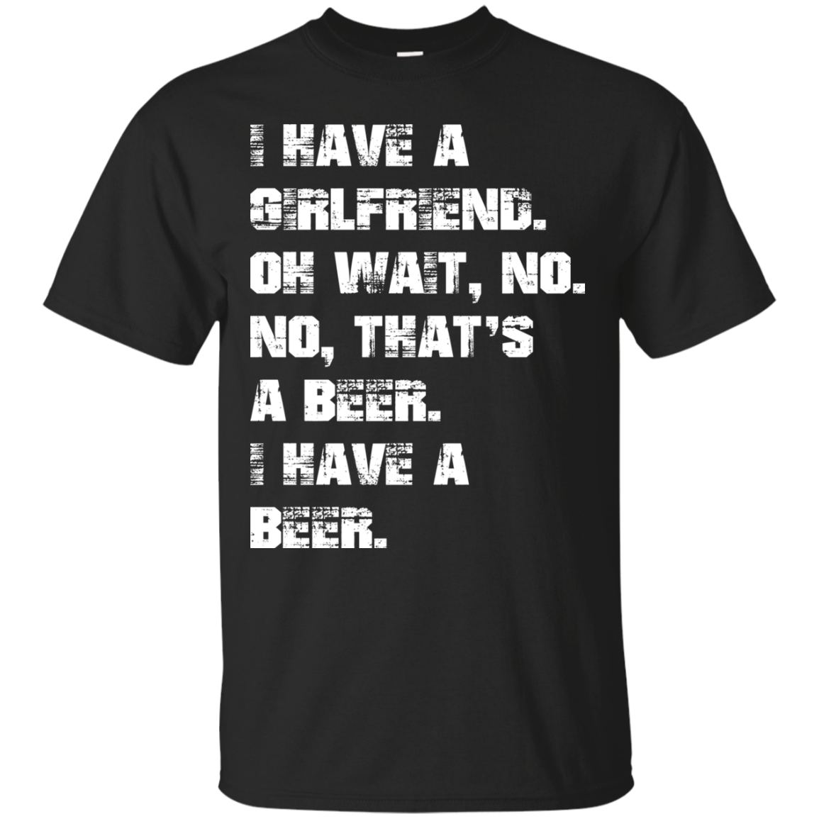 I Have A Girlfriend - No - I Have A Beer Shirt, Hoodie - TeeDragons