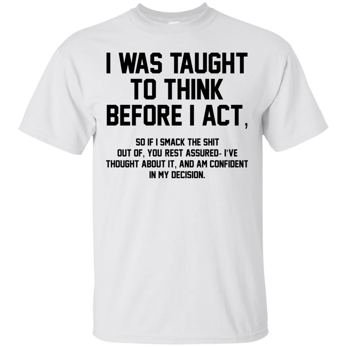I Was Taught To Think Before I Act Shirt, Hoodie - TeeDragons