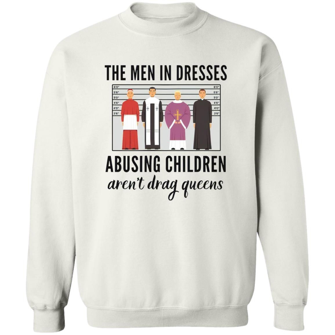 The Men In Dresses Abusing Children Aren’t Drag Queens Shirt