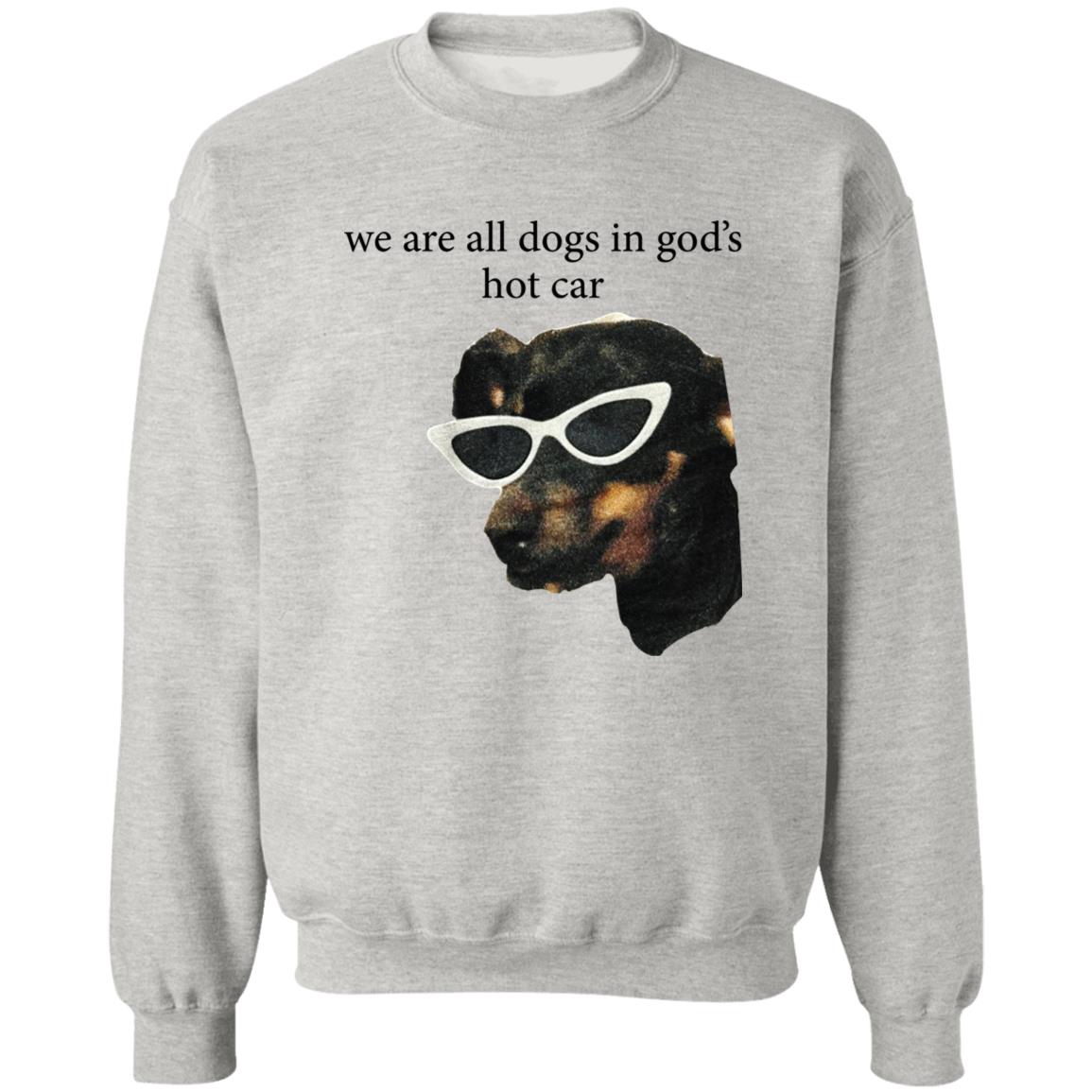 We Are All Dogs In God’s Hot Car Shirt