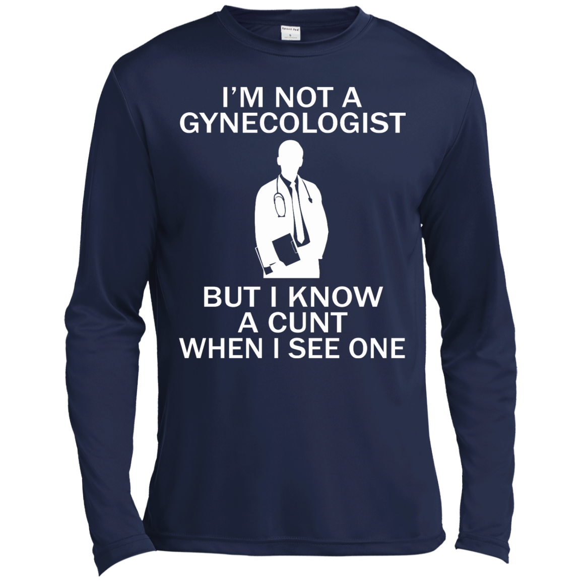 I'm Not A Gynecologist But I Know A Cunt When I See One Shirt, Sweatshirt - TeeDragons