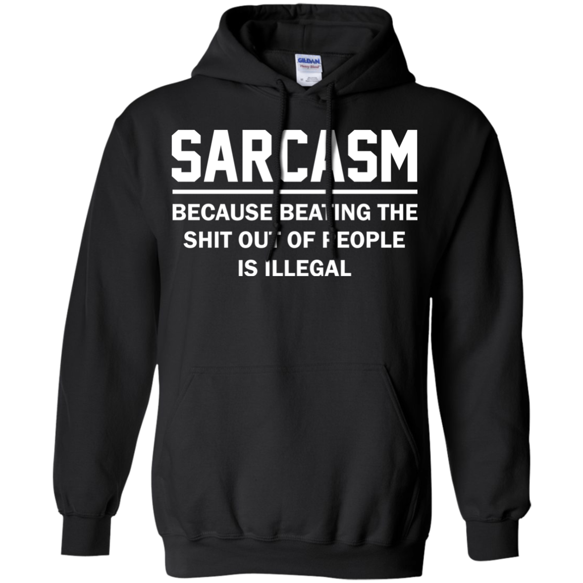 Sarcasm Because Beating The Shit Out Of People Is Illegal Shirt, Hoodie - TeeDragons