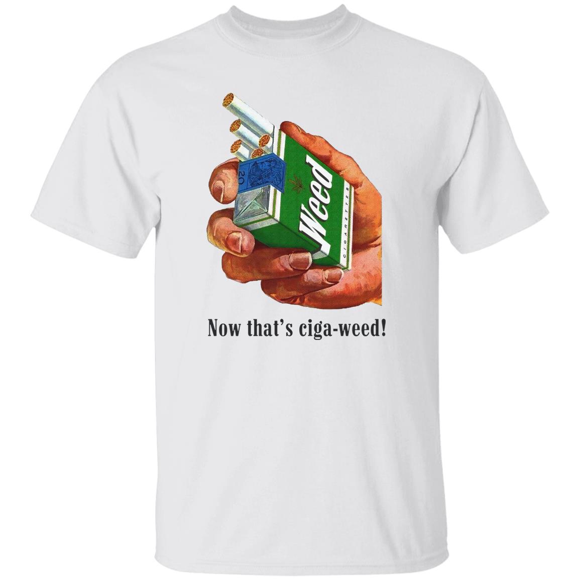 Now That's Ciga-Weed Shirt