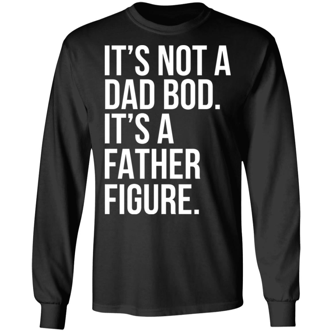 It's Not A Dad Bod It's A Father Figure Shirt