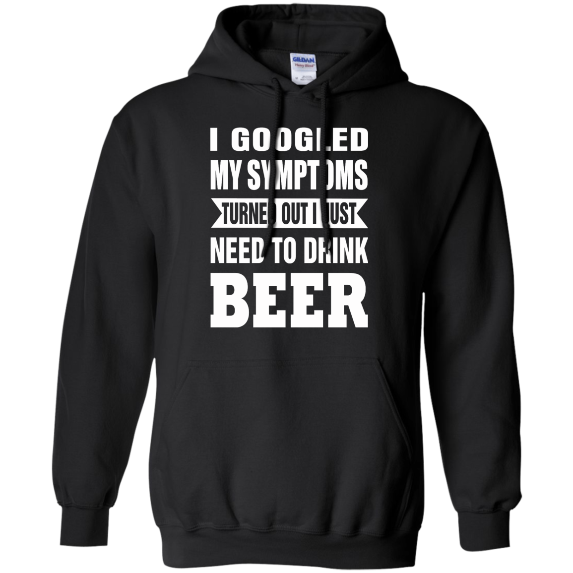 I Googled My Symptoms Turned Out I Just Need To Drink Beer T-Shirt - TeeDragons